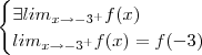 \begin{cases} \exists lim_{x\to -3^{+}} f(x) \\ lim_{x\to -3^{+}} f(x) = f(-3) \end{cases} \begin{cases} \exists lim_{x\to -3^{+}} f(x) \\ lim_{x\to -3^{+}} f(x) = f(-3) \end{cases}