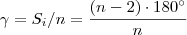 \gamma = S_i / n    = \frac{(n-2)\cdot 180^{\circ}}{n}