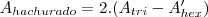 A_{hachurado}=2.(A_{tri}-A'_{hex}) A_{hachurado}=2.(A_{tri}-A'_{hex})
