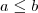 a \leq b