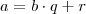 a = b \cdot q + r