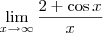 \lim_{x \to \infty} \frac{2 + \cos x}{x} \lim_{x \to \infty} \frac{2 + \cos x}{x}
