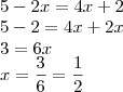 \\
5-2x=4x+2\\
5-2=4x+2x\\
3=6x\\
x=\frac{3}{6}=\frac{1}{2}