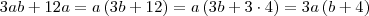 3ab+12a = a\left(3b + 12\right) = a\left(3b + 3\cdot4 \right) = 3a\left(b + 4\right) 3ab+12a = a\left(3b + 12\right) = a\left(3b + 3\cdot4 \right) = 3a\left(b + 4\right)