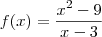 f(x)=\frac{x^2-9}{x-3} f(x)=\frac{x^2-9}{x-3}