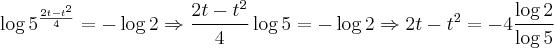 \log {5}^{\frac{2t-t^2}{4}} = - \log 2 \Rightarrow \frac{2t-t^2}{4} \log 5 = - \log 2 \Rightarrow 2t- t^2 = -4 \frac{\log 2}{\log 5}