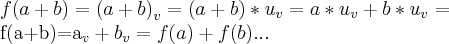f(a+b)={(a+b)}_{v}=(a+b)*{u}_{v}=a*{u}_{v}+b*{u}_{v}=


f(a+b)={a}_{v}+{b}_{v}=f(a)+f(b)...