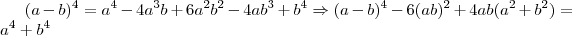 (a-b)^4 = a^4 - 4a^3b + 6a^2b^2 - 4ab^3 + b^4 \Rightarrow (a-b)^4 - 6(ab)^2 + 4ab(a^2 + b^2) = a^4 + b^4