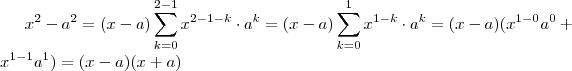x^2 - a^2 = (x-a) \sum_{k=0}^{2-1} x^{2-1 -k} \cdot  a^{k}} = (x-a) \sum_{k=0}^{1} x^{1 -k} \cdot  a^{k}} = (x-a)(x^{1-0} a^0 + x^{1-1} a^1) = (x-a)(x+a)
