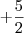 +\frac{5}{2} +\frac{5}{2}