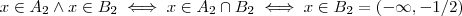 x \in A_2 \wedge x \in B_2 \iff x\in A_2\cap B_2 \iff x \in B_2 =(-\infty,-1/2) x \in A_2 \wedge x \in B_2 \iff x\in A_2\cap B_2 \iff x \in B_2 =(-\infty,-1/2)