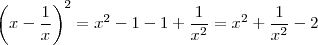 \left ( x-\frac{1}{x} \right )^2 = x^2-1-1+\frac{1}{x^2} = x^2+\frac{1}{x^2} - 2