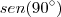 sen(90^{\circ}) sen(90^{\circ})