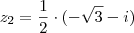 z_2 = \frac{1}{2} \cdot (- \sqrt{3} - i)