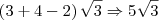 \left(3+4-2 \right)\sqrt{3} \Rightarrow 5\sqrt{3} \left(3+4-2 \right)\sqrt{3} \Rightarrow 5\sqrt{3}