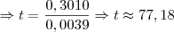 \Rightarrow t = \frac{0,3010}{0,0039} \Rightarrow t \approx 77,18