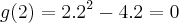 g(2)=2.{2}^{2} -4.2=0 g(2)=2.{2}^{2} -4.2=0