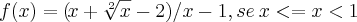 f(x)= (\!x+\sqrt[2]{x}-2)/x-1 , se  \:x<=x<1