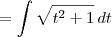= \int \sqrt{t^2 + 1} \, dt = \int \sqrt{t^2 + 1} \, dt