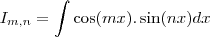 \displaystyle I_{m,n} = \int\cos (mx).\sin(nx)dx