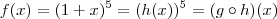 f(x) = (1+x)^5 = (h(x))^5 = (g \circ h)(x) f(x) = (1+x)^5 = (h(x))^5 = (g \circ h)(x)