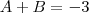 A+B=-3