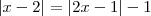 |x-2| = |2x -1| - 1 |x-2| = |2x -1| - 1