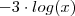 - 3 \cdot log(x) - 3 \cdot log(x)