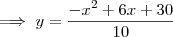 \implies y = \frac{-x^2 +6x +30}{10} \implies y = \frac{-x^2 +6x +30}{10}