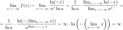 \lim_{x \to -\infty}f(x)=\lim_{x \to -\infty}\frac{ \ln(-x)}{a^x \ln a}=\frac{1}{\ln a} \cdot\dfrac{ \lim_{x \to -\infty} \ln(-x)}{\lim_{x \to -\infty}a^x}= \\ \\ \\=\frac{1}{\ln a} \cdot \dfrac{ \ln(-\left(\lim_{x \to -\infty}x\right))}{a^{\lim_{x \to -\infty}x}}=\infty \cdot \ln\left(-\left(\lim_{x \to -\infty}x\right)\right)= \infty \lim_{x \to -\infty}f(x)=\lim_{x \to -\infty}\frac{ \ln(-x)}{a^x \ln a}=\frac{1}{\ln a} \cdot\dfrac{ \lim_{x \to -\infty} \ln(-x)}{\lim_{x \to -\infty}a^x}= \\ \\ \\=\frac{1}{\ln a} \cdot \dfrac{ \ln(-\left(\lim_{x \to -\infty}x\right))}{a^{\lim_{x \to -\infty}x}}=\infty \cdot \ln\left(-\left(\lim_{x \to -\infty}x\right)\right)= \infty