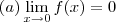 (a) \lim_{x\to 0} {f(x)} = 0 (a) \lim_{x\to 0} {f(x)} = 0