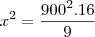 x^2=\frac{900^2.16}{9} x^2=\frac{900^2.16}{9}