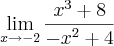 \lim_{x\rightarrow-2}\frac{{x}^{3}+8}{{-x}^{2}+4} \lim_{x\rightarrow-2}\frac{{x}^{3}+8}{{-x}^{2}+4}