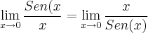 \lim_{x\rightarrow0}\frac{Sen(x}{x}=\lim_{x\rightarrow0}\frac{x}{Sen(x)}