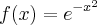 f(x)=e^{-x^2} f(x)=e^{-x^2}