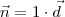 \vec{n} = 1\cdot \vec{d} \vec{n} = 1\cdot \vec{d}