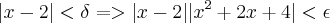 |x - 2| < \delta => |x-2||{x}^{2}+2x+4|<\epsilon