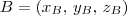 B = (x_B,\,y_B,\,z_B) B = (x_B,\,y_B,\,z_B)