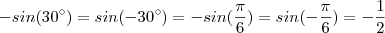 - sin(30^{\circ}) = sin(- 30^{\circ}) = - sin(\frac{\pi}{6}) = sin( - \frac{\pi}{6}) = - \frac{1}{2} - sin(30^{\circ}) = sin(- 30^{\circ}) = - sin(\frac{\pi}{6}) = sin( - \frac{\pi}{6}) = - \frac{1}{2}