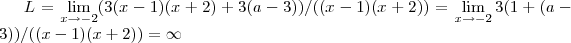 L=\lim_{x\rightarrow -2}(3(x-1)(x+2)+3(a-3))/((x-1)(x+2))=\lim_{x\rightarrow -2}3(1+(a-3))/((x-1)(x+2))=\infty L=\lim_{x\rightarrow -2}(3(x-1)(x+2)+3(a-3))/((x-1)(x+2))=\lim_{x\rightarrow -2}3(1+(a-3))/((x-1)(x+2))=\infty
