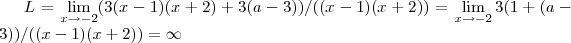 L=\lim_{x\rightarrow -2}(3(x-1)(x+2)+3(a-3))/((x-1)(x+2))=\lim_{x\rightarrow -2}3(1+(a-3))/((x-1)(x+2))=\infty