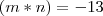 (m*n)=-13 (m*n)=-13