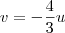 v = -\frac{4}{3}u v = -\frac{4}{3}u