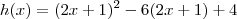 h(x)=(2x+1)^2-6(2x+1)+4