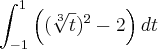 \int_{-1}^{1}\left(({\sqrt[3]{t}})^{2} -2\right)dt