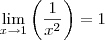 \lim_{x\rightarrow1}\left(\frac{1}{{x}^{2}} \right) = 1 \lim_{x\rightarrow1}\left(\frac{1}{{x}^{2}} \right) = 1