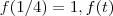 f(1/4)=1, f(t) f(1/4)=1, f(t)