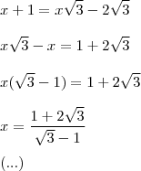 \\ x + 1 = x\sqrt{3} - 2\sqrt{3} \\\\ x\sqrt{3} - x = 1 + 2\sqrt{3} \\\\ x(\sqrt{3} - 1) = 1 + 2\sqrt{3} \\\\ x = \frac{1 + 2\sqrt{3}}{\sqrt{3} - 1} \\\\ (...)