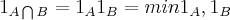 {1}_{A\bigcap_{}^{}B}={1}_{A}{1}_{B}=min{{1}_{A},{1}_{B}}