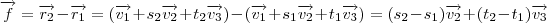 \overrightarrow{f}=\overrightarrow{r_{2}}-\overrightarrow{r_{1}}=(\overrightarrow{v_{1}}+s_{2}\overrightarrow{v_{2}}+t_{2}\overrightarrow{v_{3}})-(\overrightarrow{v_{1}}+s_{1}\overrightarrow{v_{2}}+t_{1}\overrightarrow{v_{3}})=(s_{2}-s_{1})\overrightarrow{v_{2}}+(t_{2}-t_{1})\overrightarrow{v_{3}} \overrightarrow{f}=\overrightarrow{r_{2}}-\overrightarrow{r_{1}}=(\overrightarrow{v_{1}}+s_{2}\overrightarrow{v_{2}}+t_{2}\overrightarrow{v_{3}})-(\overrightarrow{v_{1}}+s_{1}\overrightarrow{v_{2}}+t_{1}\overrightarrow{v_{3}})=(s_{2}-s_{1})\overrightarrow{v_{2}}+(t_{2}-t_{1})\overrightarrow{v_{3}}